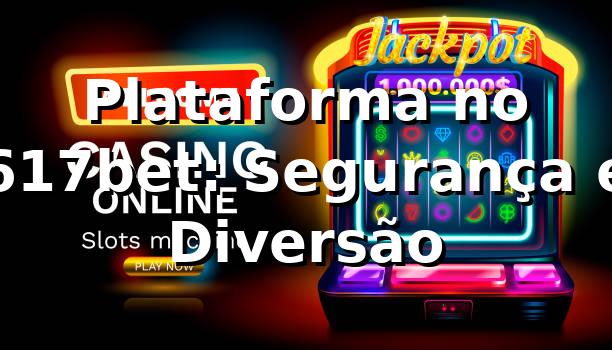 Plataforma no 617bet: Segurança e Diversão ⭐