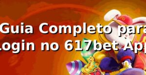 ⭐ Guia Completo para Login no 617bet App